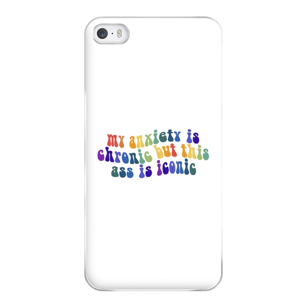 My Anxiety Is Chronic But This Ass Is Iconic - TikTok Phone Case for iPhone 5 / 5s / SE 2016