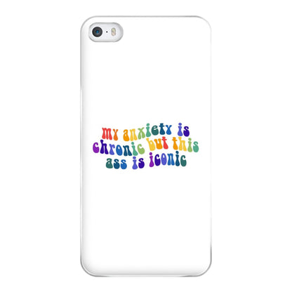 My Anxiety Is Chronic But This Ass Is Iconic - TikTok Phone Case for iPhone 5 / 5s / SE 2016