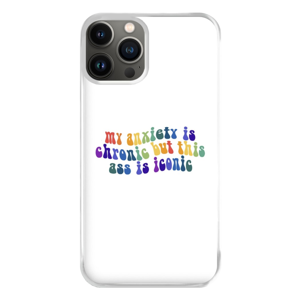 My Anxiety Is Chronic But This Ass Is Iconic - TikTok Phone Case for iPhone 13 Pro Max