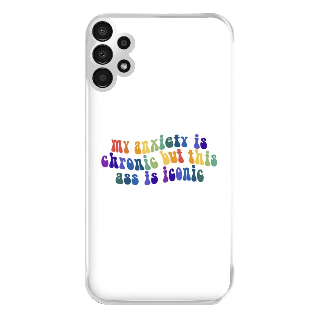 My Anxiety Is Chronic But This Ass Is Iconic - TikTok Phone Case for Galaxy A13