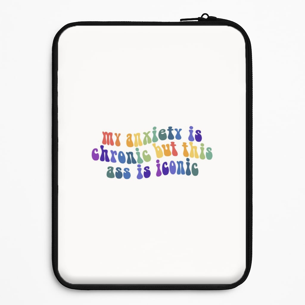 My Anxiety Is Chronic But This Ass Is Iconic - TikTok Laptop Sleeve