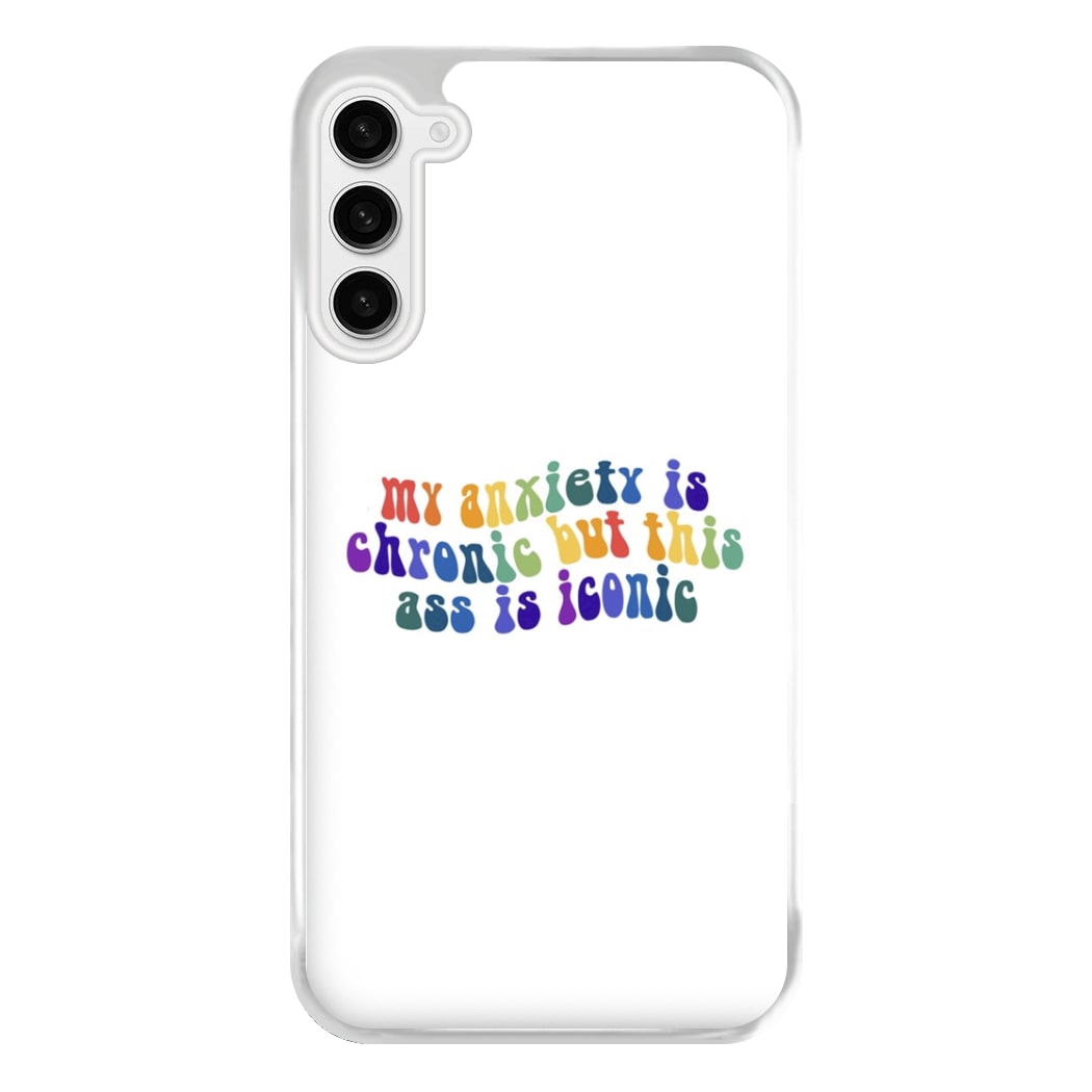 My Anxiety Is Chronic But This Ass Is Iconic - TikTok Phone Case for Galaxy S23FE