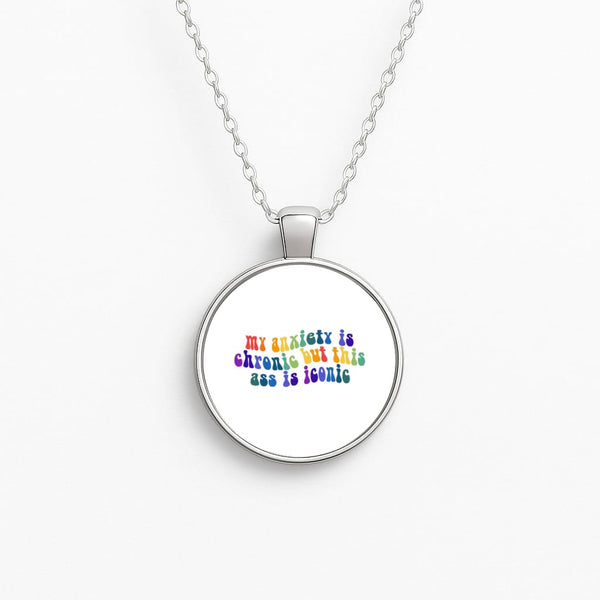My Anxiety Is Chronic But This Ass Is Iconic - TikTok Circle Necklace