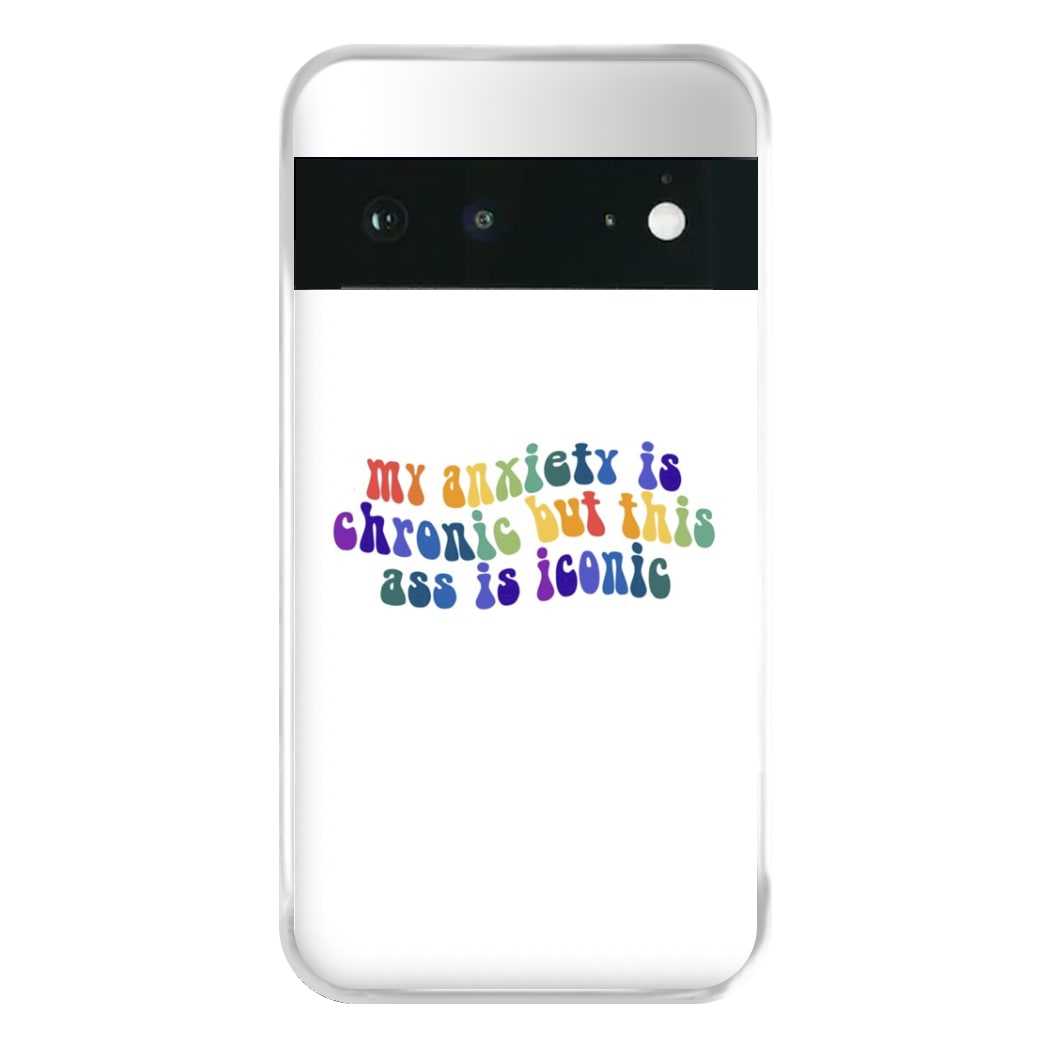 My Anxiety Is Chronic But This Ass Is Iconic - TikTok Phone Case for Google Pixel 6a