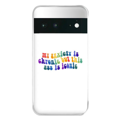 My Anxiety Is Chronic But This Ass Is Iconic - TikTok Phone Case for Google Pixel 6a