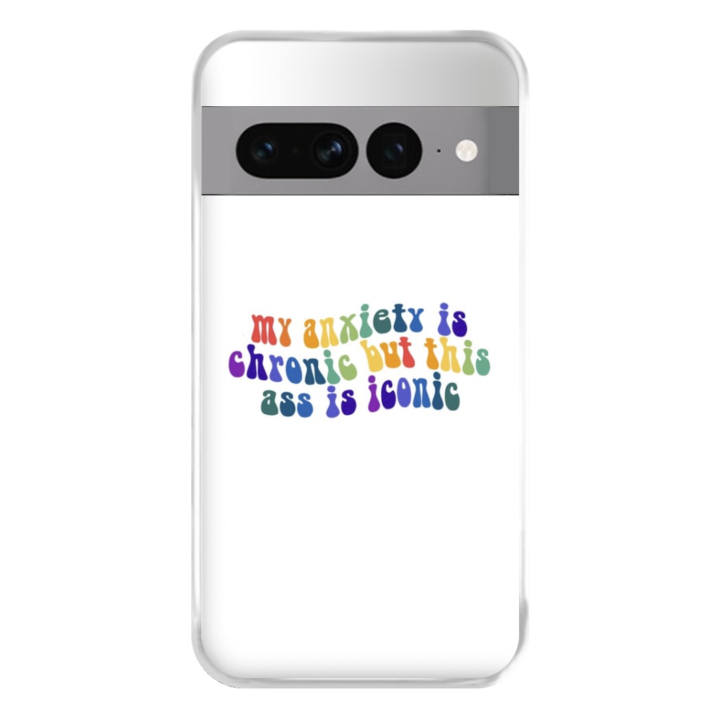 My Anxiety Is Chronic But This Ass Is Iconic - TikTok Phone Case for Google Pixel 7 Pro