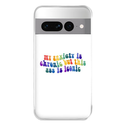 My Anxiety Is Chronic But This Ass Is Iconic - TikTok Phone Case for Google Pixel 7 Pro