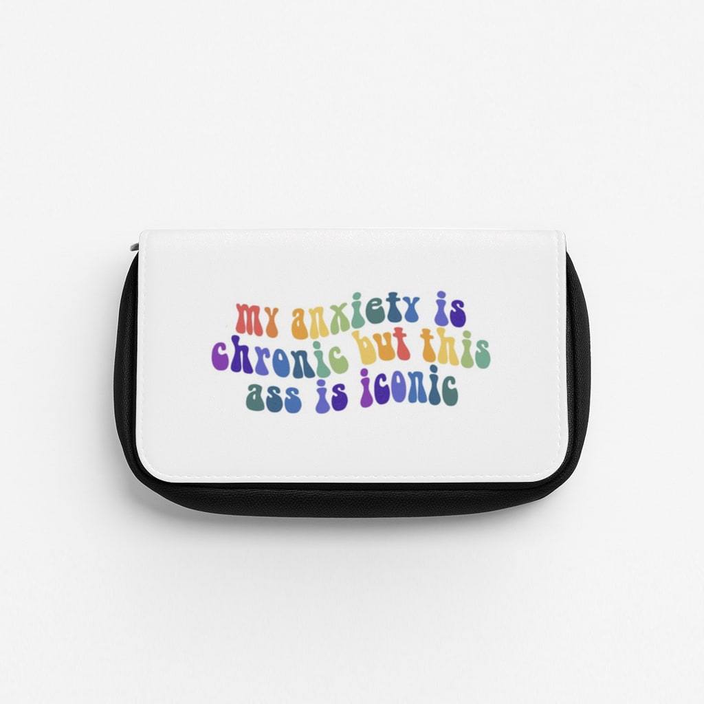 My Anxiety Is Chronic But This Ass Is Iconic - TikTok Pencil Case