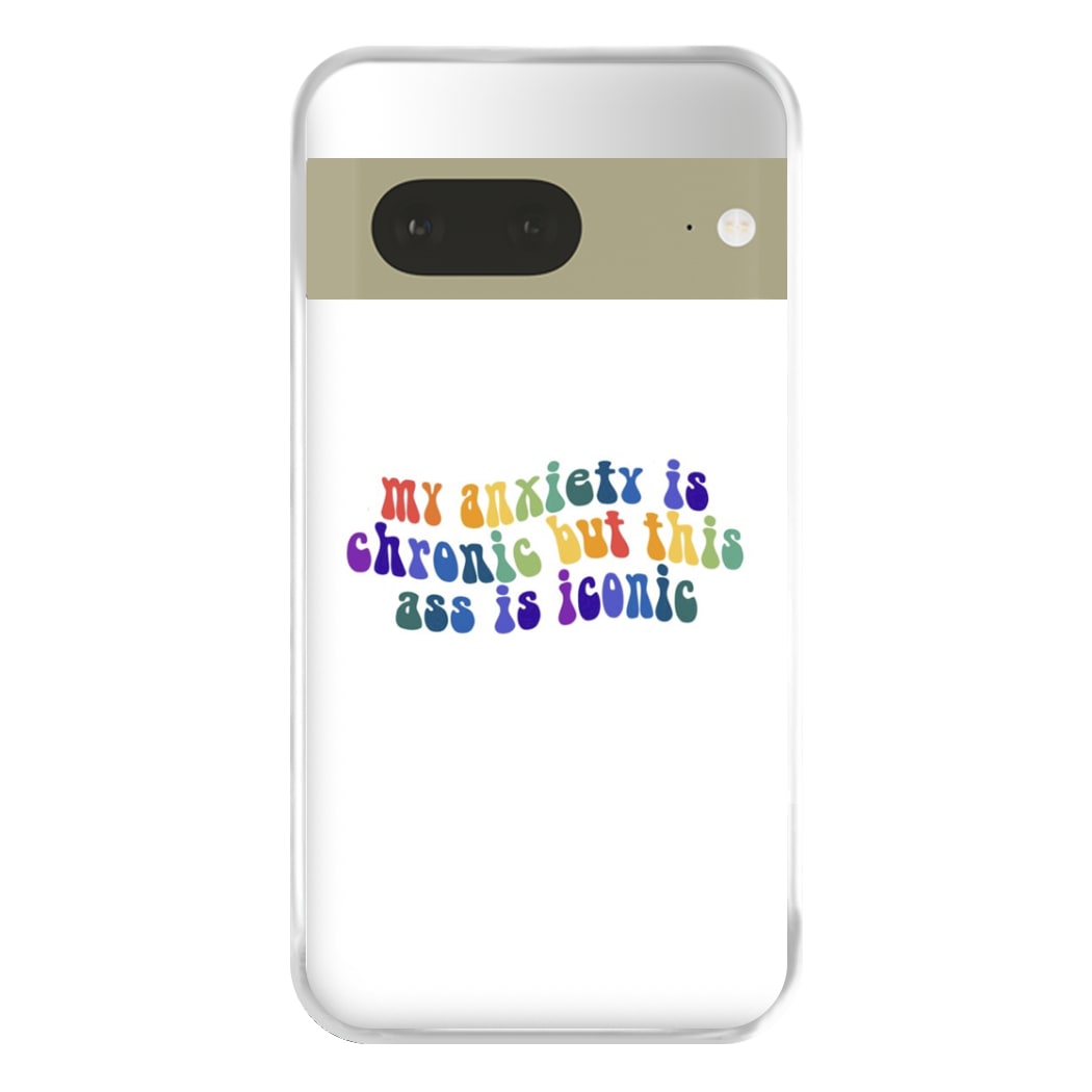 My Anxiety Is Chronic But This Ass Is Iconic - TikTok Phone Case for Google Pixel 7a