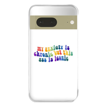 My Anxiety Is Chronic But This Ass Is Iconic - TikTok Phone Case for Google Pixel 7a