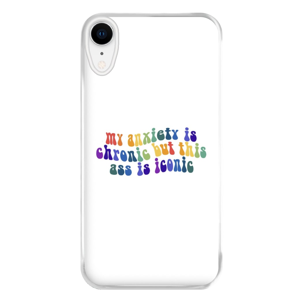 My Anxiety Is Chronic But This Ass Is Iconic - TikTok Phone Case for iPhone XR