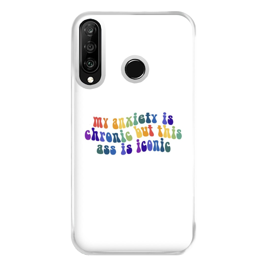 My Anxiety Is Chronic But This Ass Is Iconic - TikTok Phone Case for Huawei P30 Lite