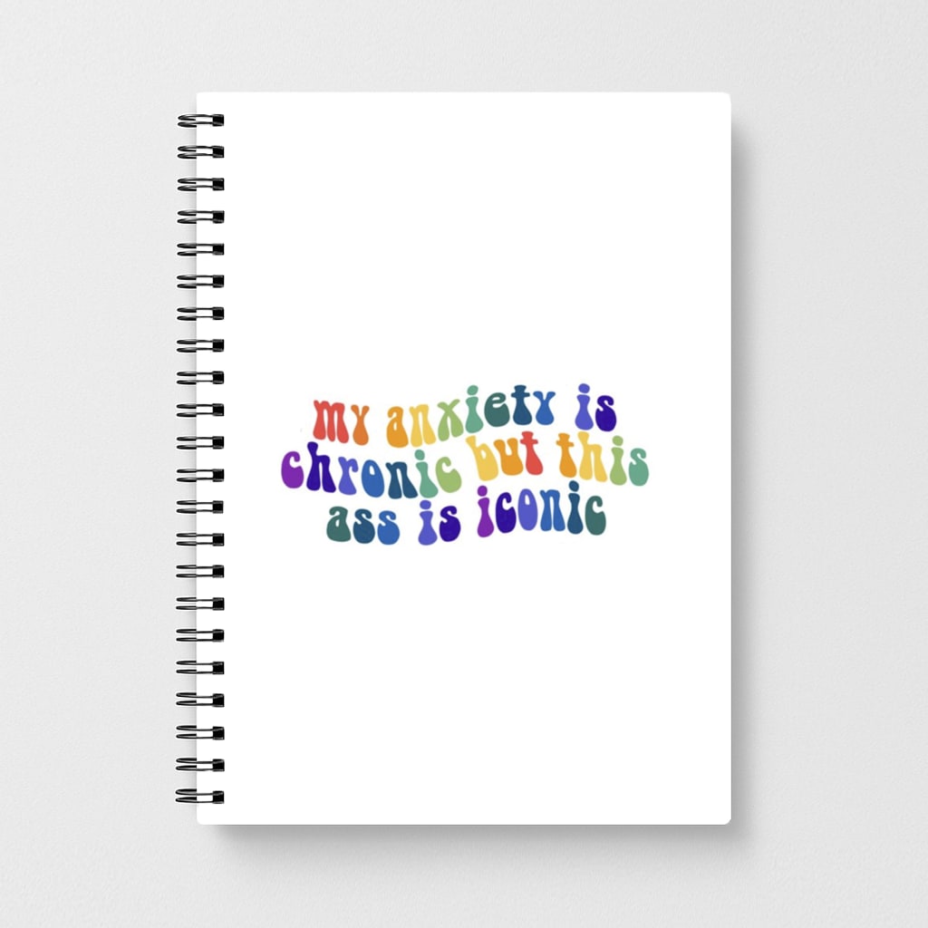 My Anxiety Is Chronic But This Ass Is Iconic - TikTok Notebook