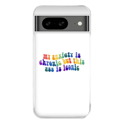 My Anxiety Is Chronic But This Ass Is Iconic - TikTok Phone Case for Google Pixel 8