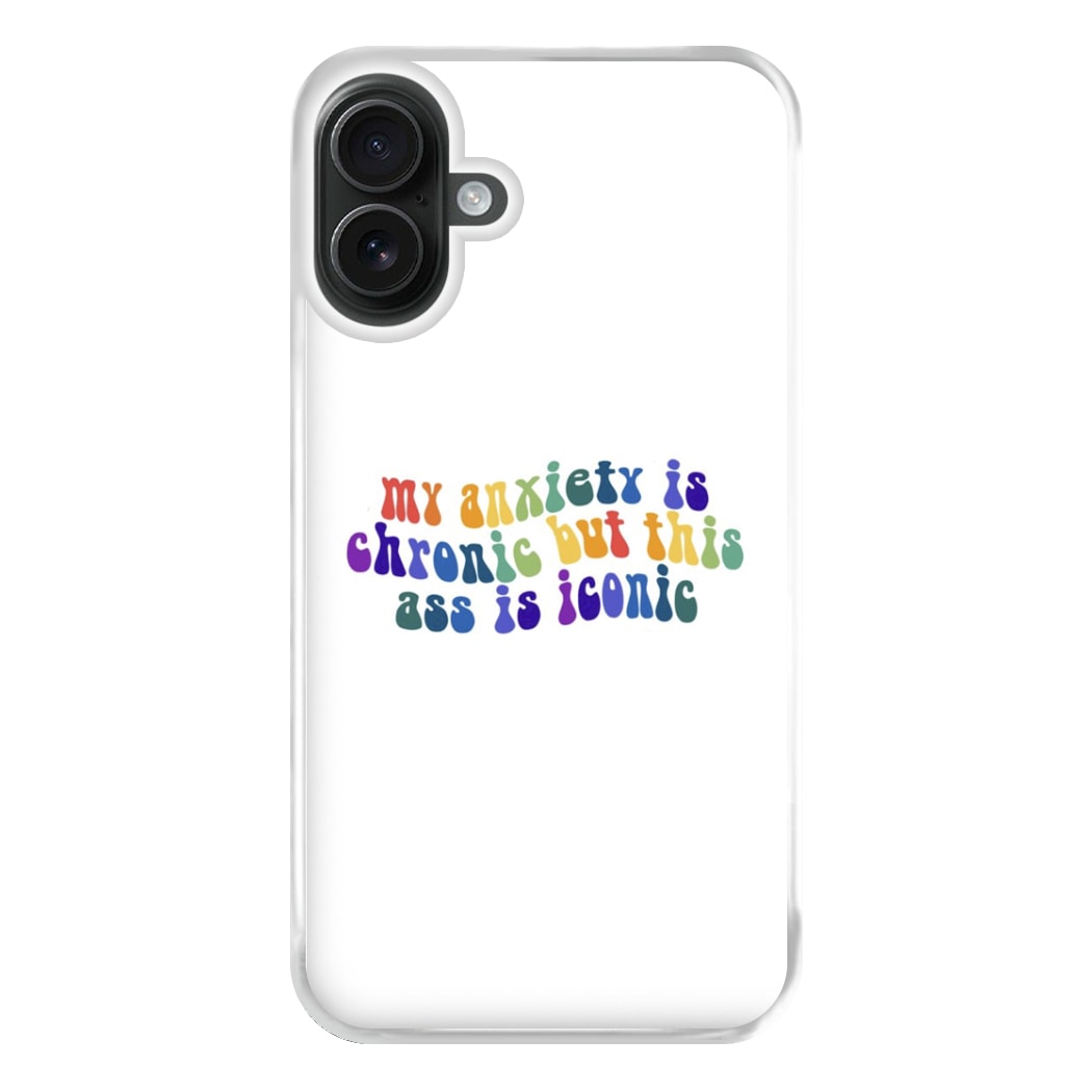 My Anxiety Is Chronic But This Ass Is Iconic - TikTok Phone Case for iPhone 16 Plus