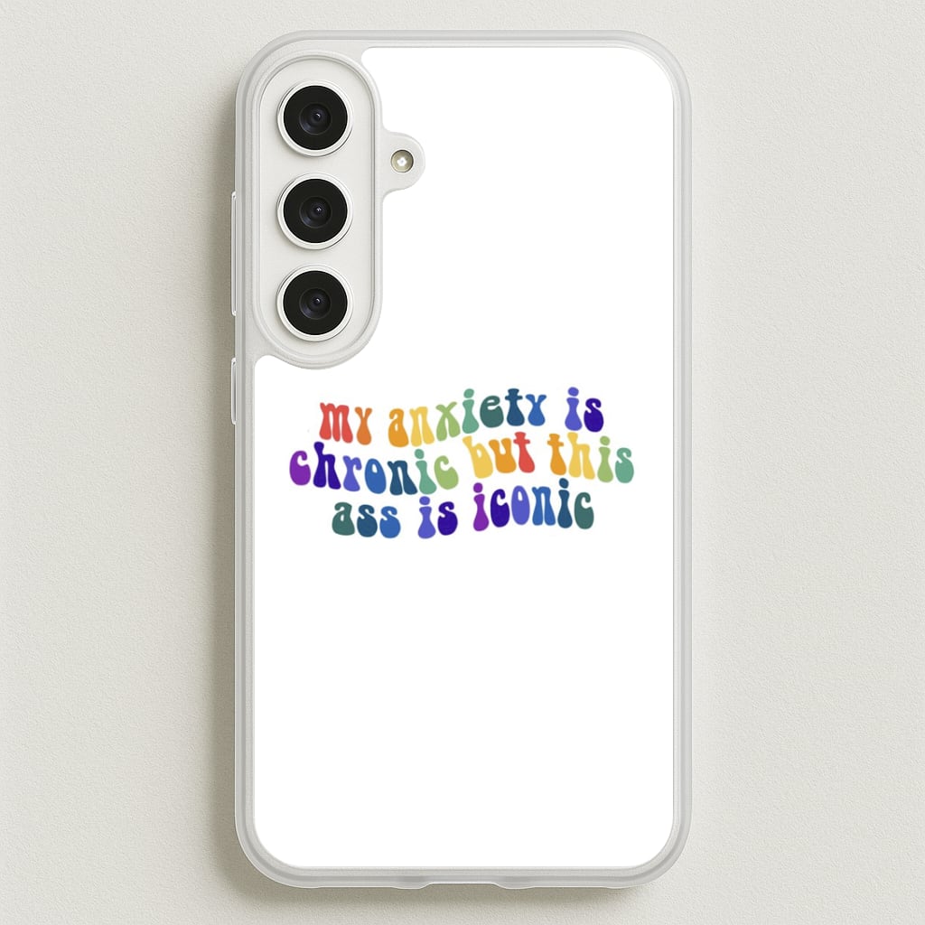 My Anxiety Is Chronic But This Ass Is Iconic - TikTok Phone Case for Galaxy S25FE