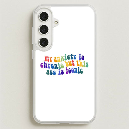 My Anxiety Is Chronic But This Ass Is Iconic - TikTok Phone Case for Galaxy S25FE