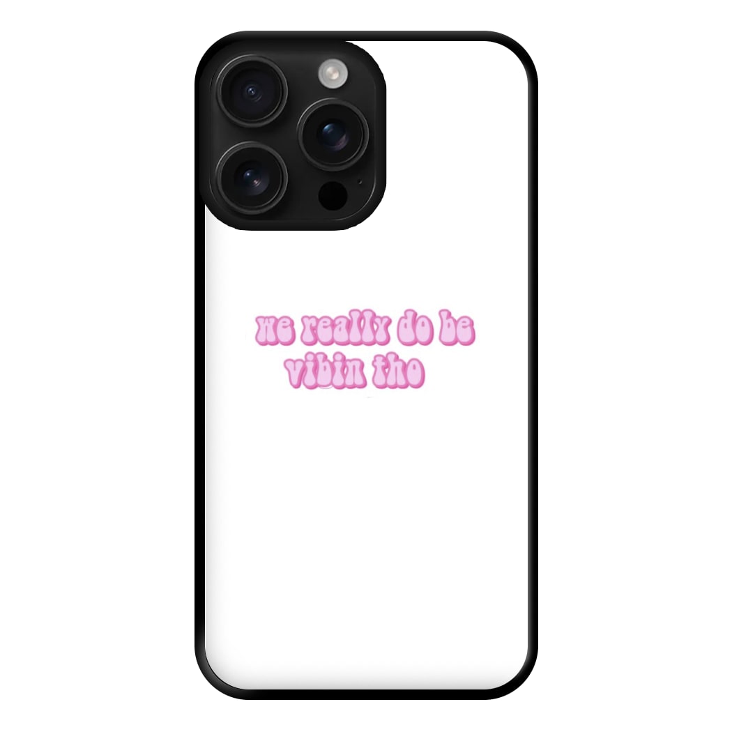 We Really Do Be Vibin Tho - TikTok Phone Case