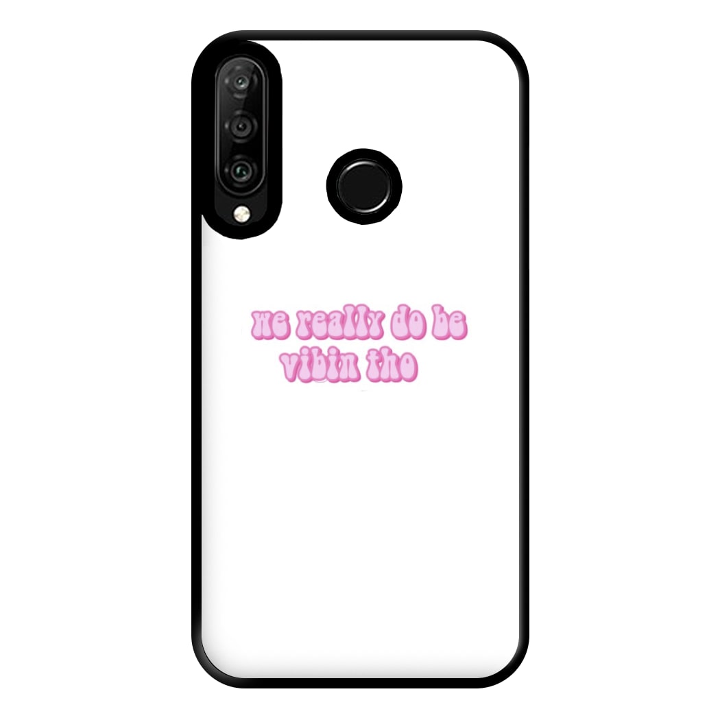 We Really Do Be Vibin Tho - TikTok Phone Case for Huawei P30 Lite