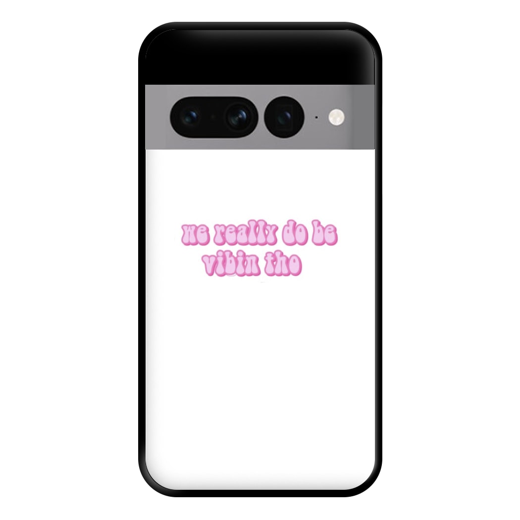 We Really Do Be Vibin Tho - TikTok Phone Case for Google Pixel 7 Pro