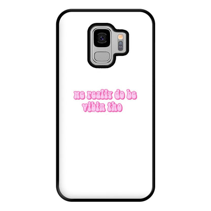 We Really Do Be Vibin Tho - TikTok Phone Case for Galaxy S9 Plus