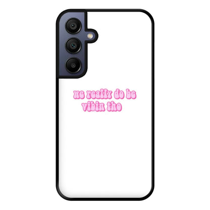 We Really Do Be Vibin Tho - TikTok Phone Case for Galaxy A15