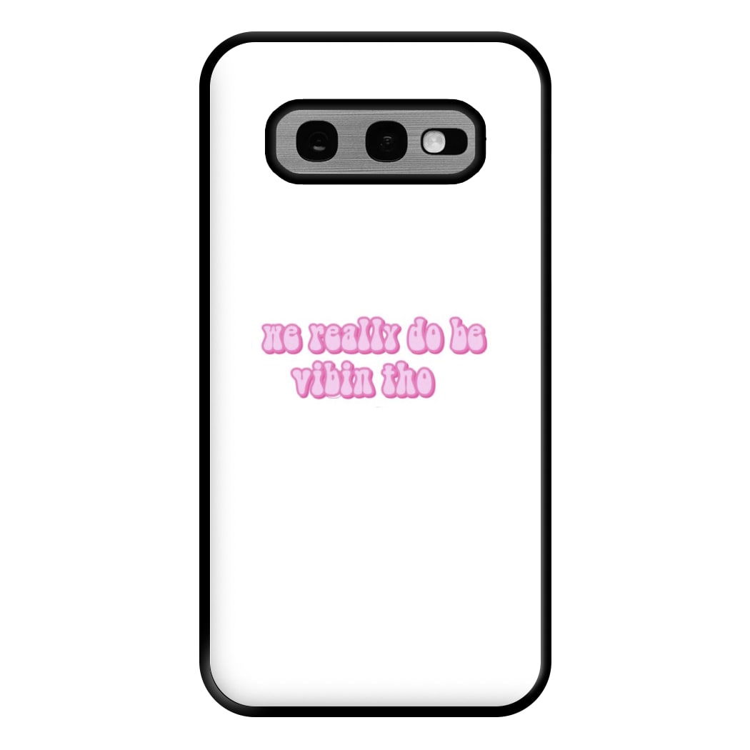 We Really Do Be Vibin Tho - TikTok Phone Case for Galaxy S10e