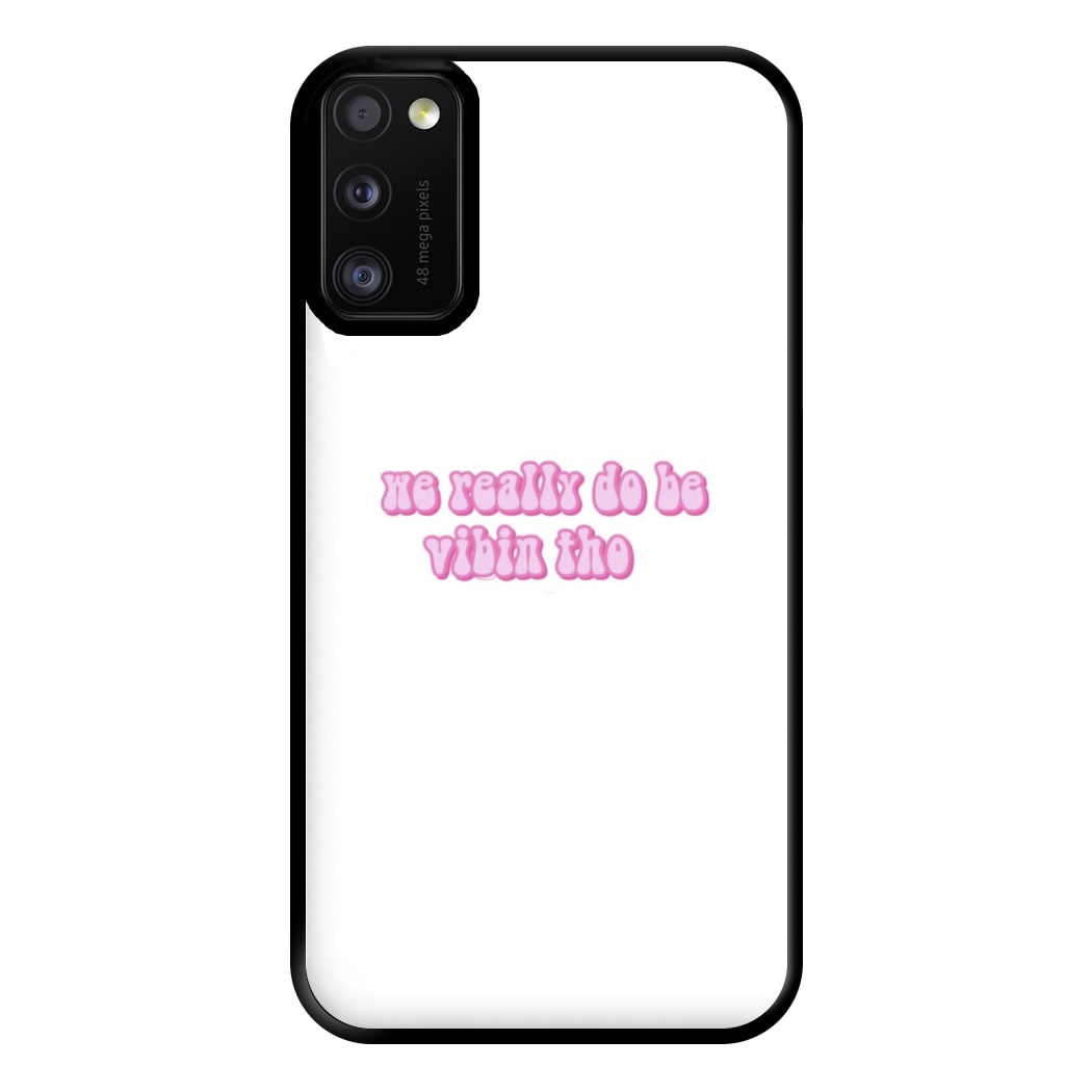 We Really Do Be Vibin Tho - TikTok Phone Case for Galaxy A41