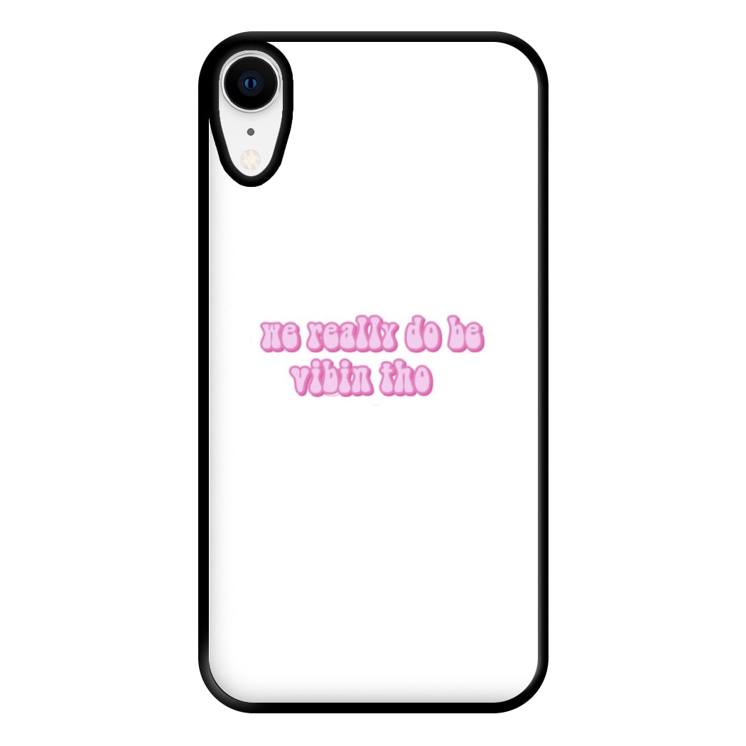 We Really Do Be Vibin Tho - TikTok Phone Case for iPhone XR