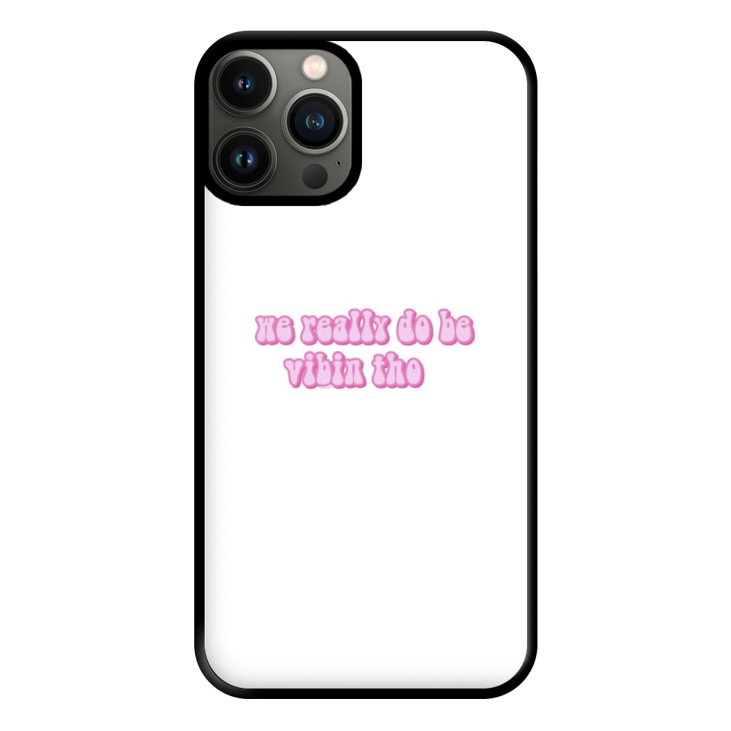 We Really Do Be Vibin Tho - TikTok Phone Case for iPhone 11 Pro Max