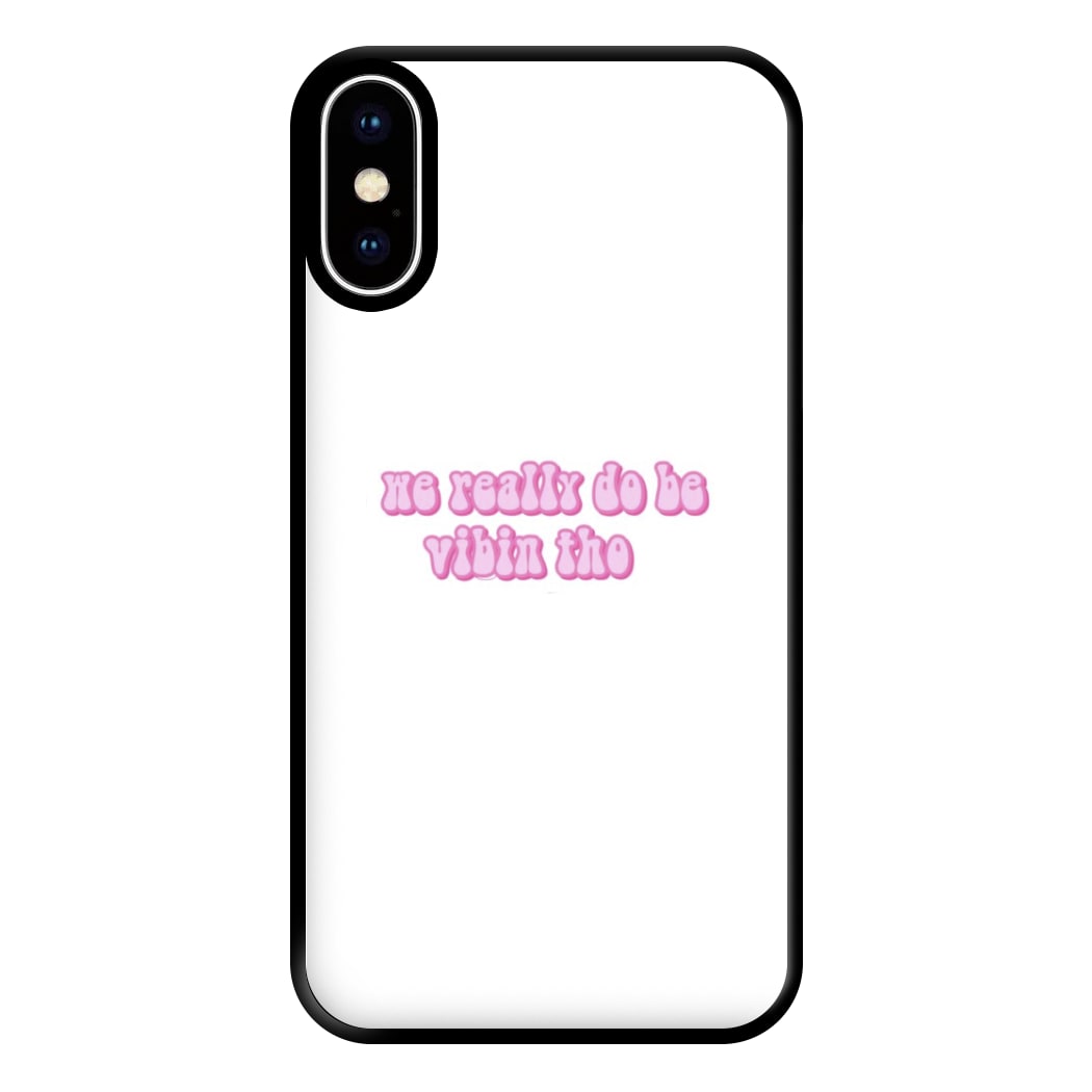 We Really Do Be Vibin Tho - TikTok Phone Case for iPhone XS Max