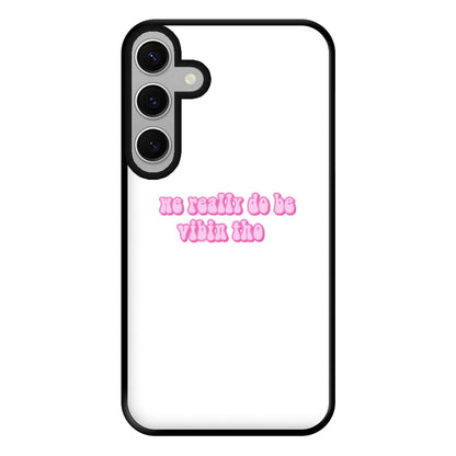 We Really Do Be Vibin Tho - TikTok Phone Case for Galaxy S24FE