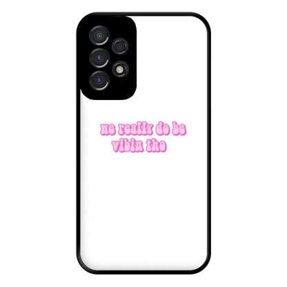 We Really Do Be Vibin Tho - TikTok Phone Case for Galaxy A53