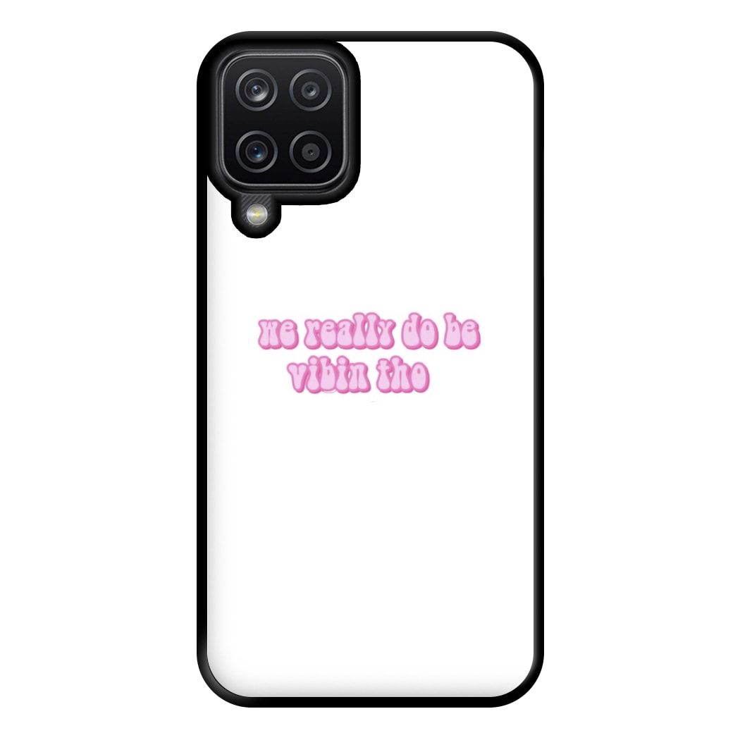 We Really Do Be Vibin Tho - TikTok Phone Case for Galaxy A12