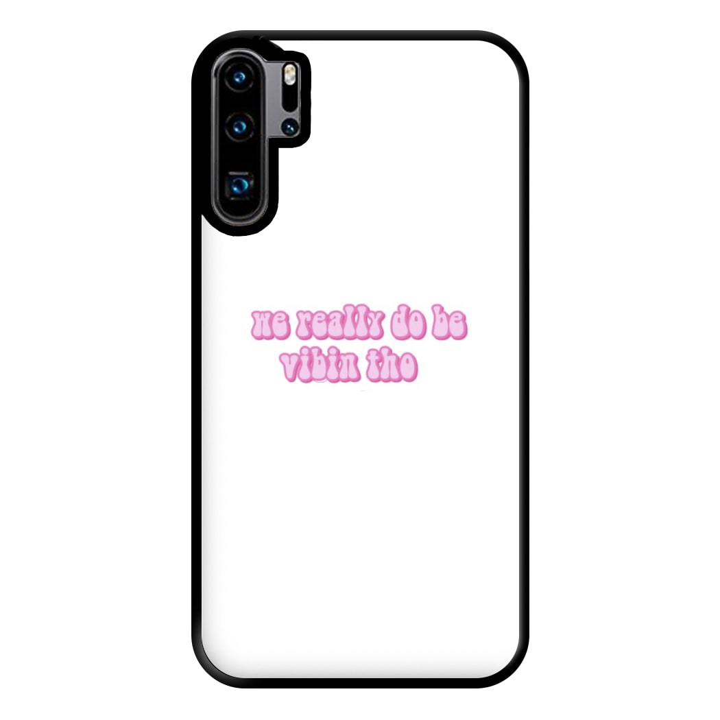 We Really Do Be Vibin Tho - TikTok Phone Case for Huawei P30 Pro