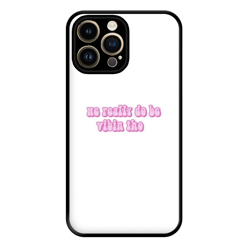 We Really Do Be Vibin Tho - TikTok Phone Case for iPhone 14 Pro Max