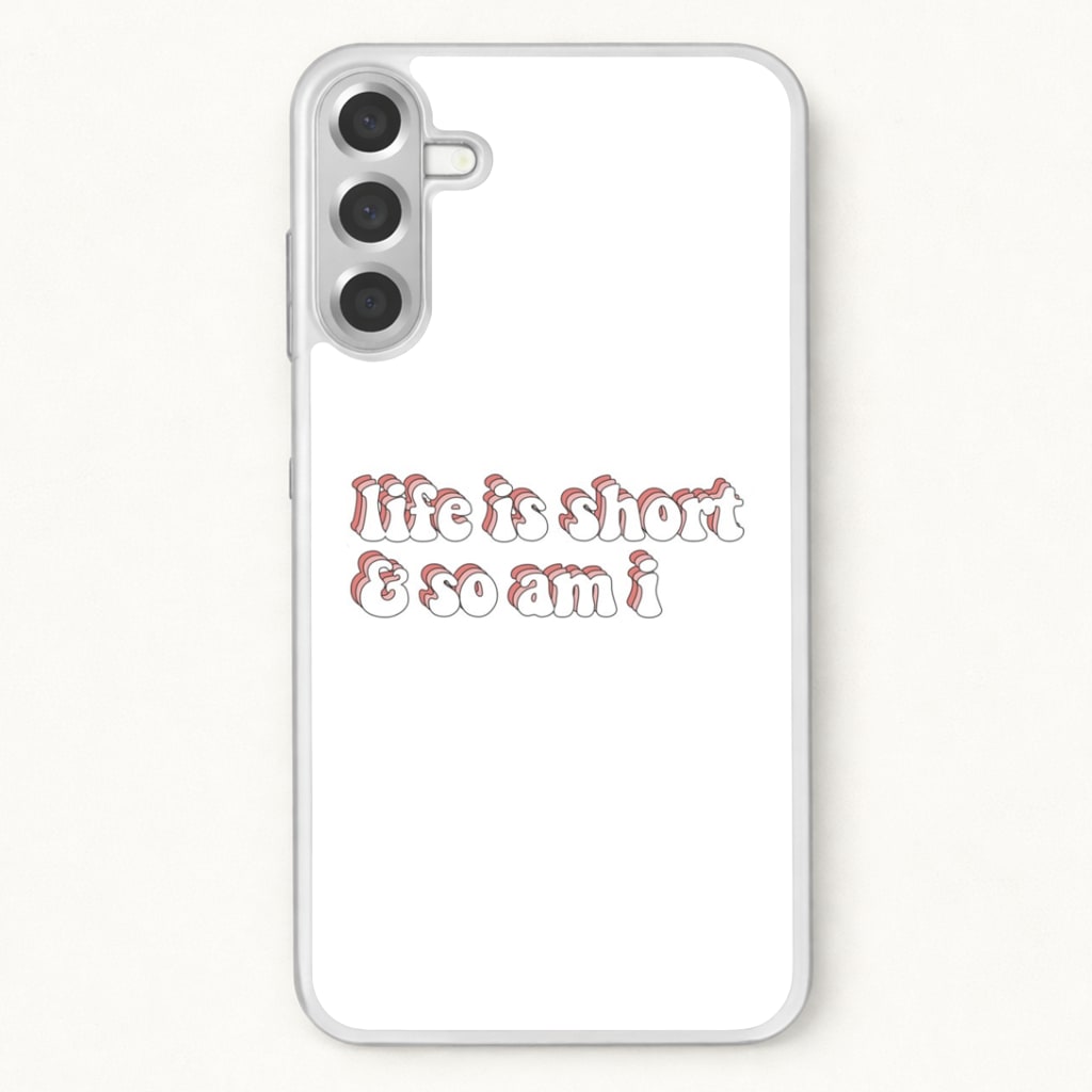 ife Is Short And So Am I - TikTok Phone Case for Galaxy A57