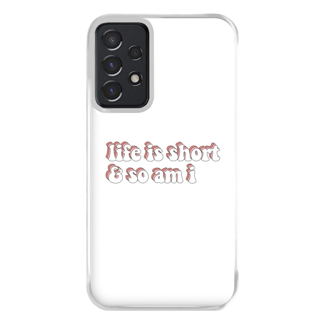 ife Is Short And So Am I - TikTok Phone Case for Galaxy A52 / A52s