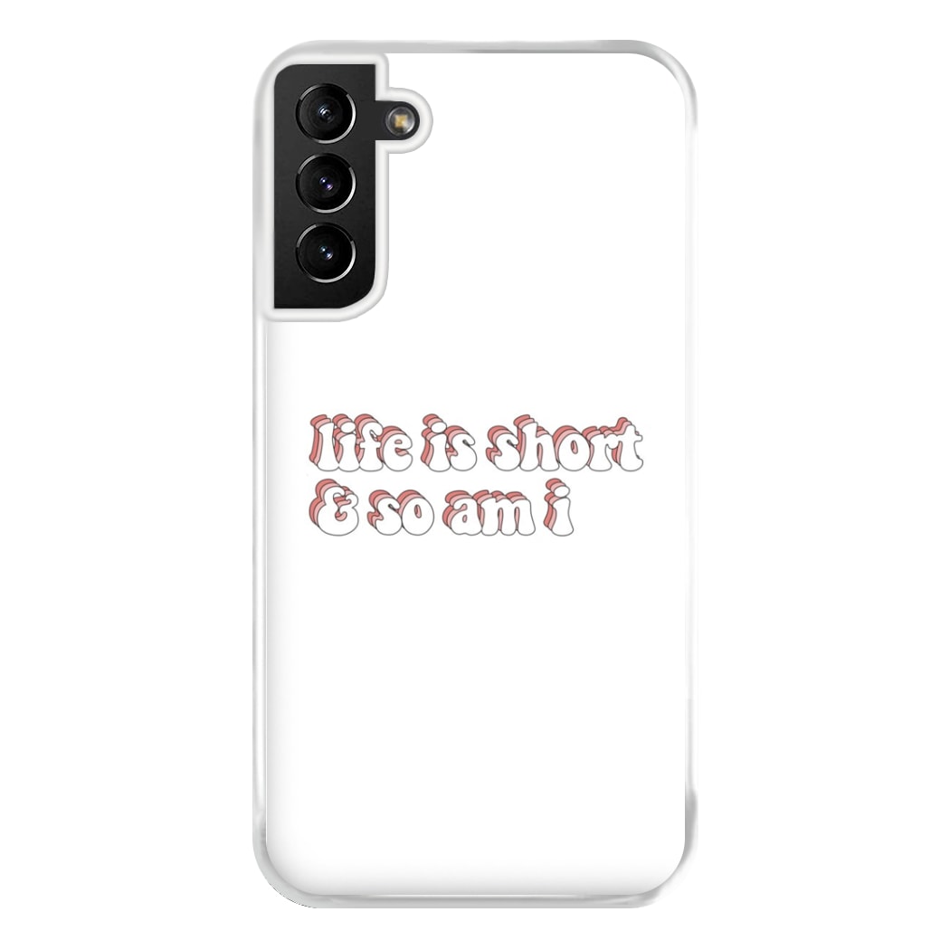 ife Is Short And So Am I - TikTok Phone Case for Galaxy S21 Plus