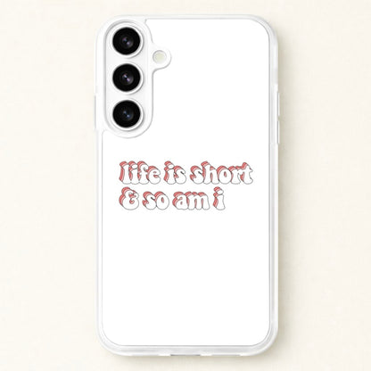 ife Is Short And So Am I - TikTok Phone Case for Galaxy S26