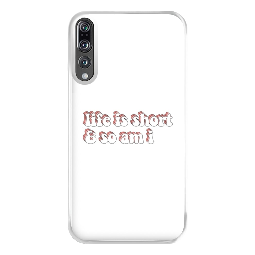 ife Is Short And So Am I - TikTok Phone Case for Huawei P20 Pro