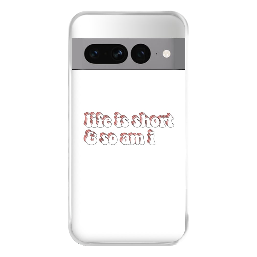 ife Is Short And So Am I - TikTok Phone Case for Google Pixel 7 Pro