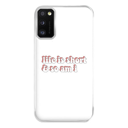 ife Is Short And So Am I - TikTok Phone Case for Galaxy A41