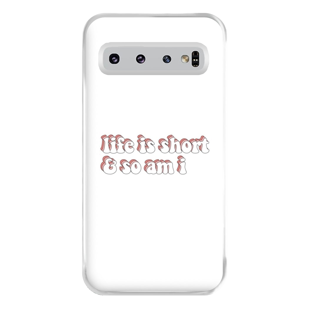 ife Is Short And So Am I - TikTok Phone Case for Galaxy S10 Plus