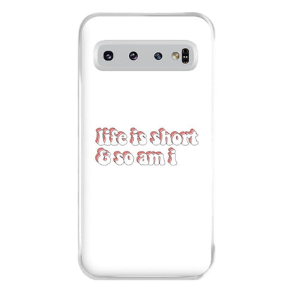 ife Is Short And So Am I - TikTok Phone Case for Galaxy S10 Plus