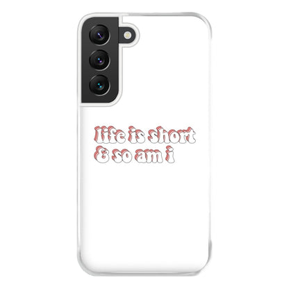 ife Is Short And So Am I - TikTok Phone Case for Galaxy S22 Plus