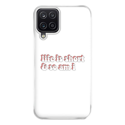 ife Is Short And So Am I - TikTok Phone Case for Galaxy A12