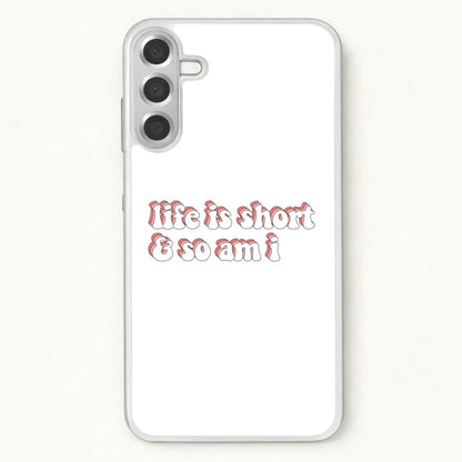 ife Is Short And So Am I - TikTok Phone Case for Galaxy A37