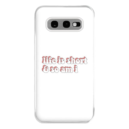 ife Is Short And So Am I - TikTok Phone Case for Galaxy S10e