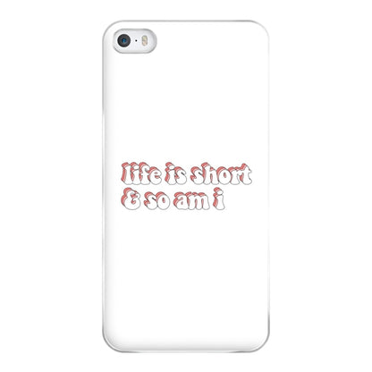 ife Is Short And So Am I - TikTok Phone Case for iPhone 5 / 5s / SE 2016